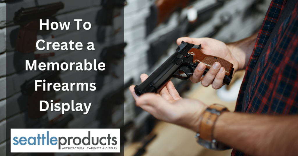 how to create a memorable firearms display